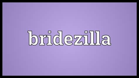 brickezilla|Bridezilla Definition & Meaning .
